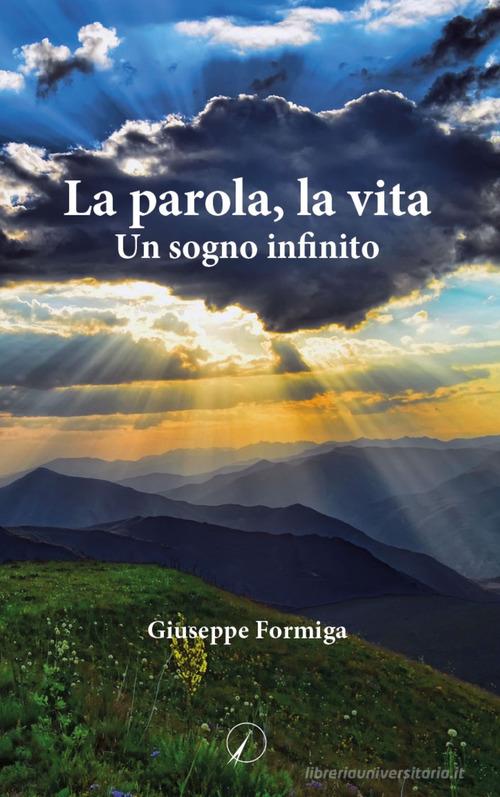 La parola, la vita. Un sogno infinito di Giuseppe Formiga edito da Altromondo Editore di qu.bi Me