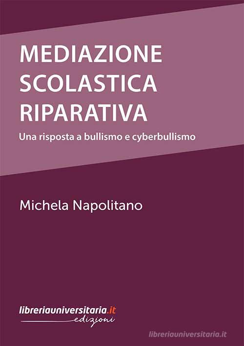 Mediazione scolastica riparativa di Michela Napolitano edito da libreriauniversitaria.it