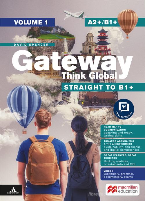 Gateway Think Global. Straight to B1+. Level A2+/B1+. With Roadmap to communication. Per le Scuole superiori. Con e-book. Con espansione online vol. 1 di David Spencer edito da Macmillan Education