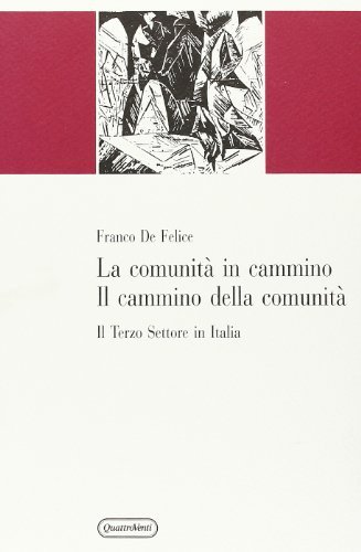 La comunità in cammino. Il cammino della comunità. Il terzo settore in Italia di Franco De Felice edito da Quattroventi