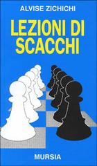Lezioni di scacchi di Alvise Zichichi edito da Ugo Mursia Editore