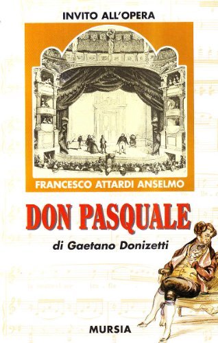 Don Pasquale di Gaetano Donizetti di Anselmo F. Attardi edito da Ugo Mursia Editore