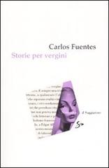 Storie per vergini di Carlos Fuentes edito da Il Saggiatore