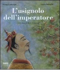 L' usignolo dell'imperatore. Dalla fiaba di H. C. Andersen di Vivian Lamarque, Maria Battaglia edito da Fabbri