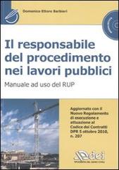Il responsabile del procedimento nei lavori pubblici. Manuale ad uso del RUP. Con CD-ROM di Domenico E. Barbieri edito da DEI