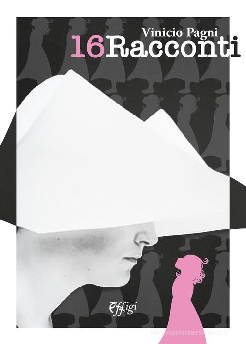 Libro 16 racconti di Vinicio Pagni Narrazioni di C&P Adver Effigi