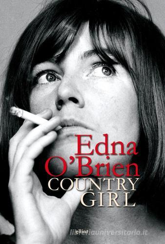 Country girl di Edna O'Brien edito da Elliot