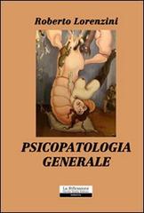 Psicopatologia generale di Roberto Lorenzini edito da La Riflessione