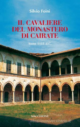 Il cavaliere del Monastero di Cairate di Silvio Foini edito da Macchione Editore
