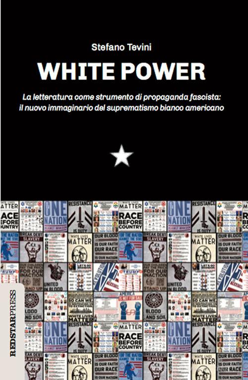 White power. La letteratura come strumento di propaganda fascista: il nuovo immaginario del suprematismo bianco americano di Stefano Tevini edito da Red Star Press