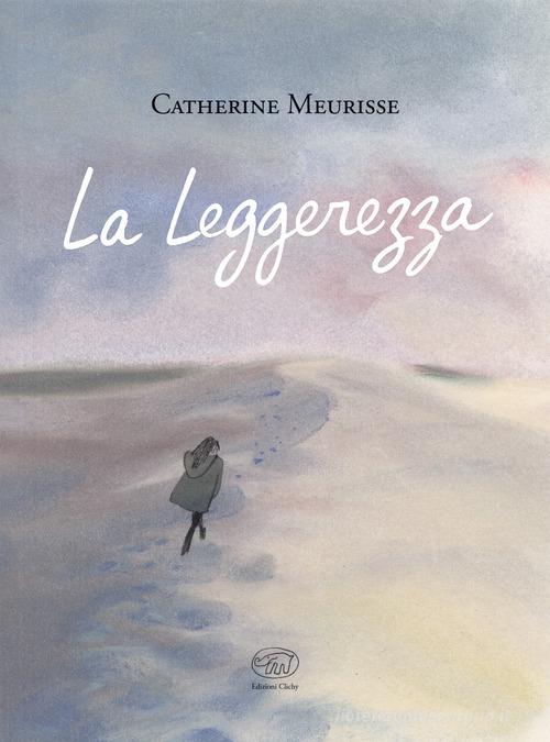 La leggerezza di Catherine Meurisse edito da Edizioni Clichy
