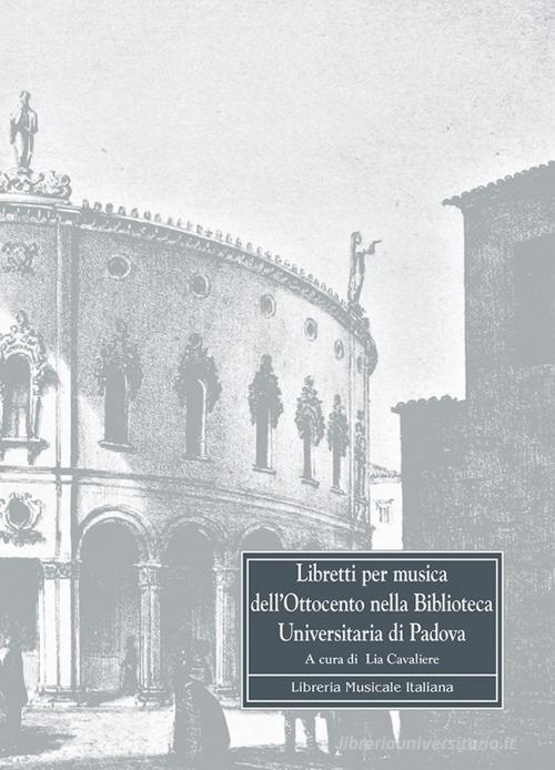 Libretti per musica dell'Ottocento nella Biblioteca universitaria di Padova edito da LIM