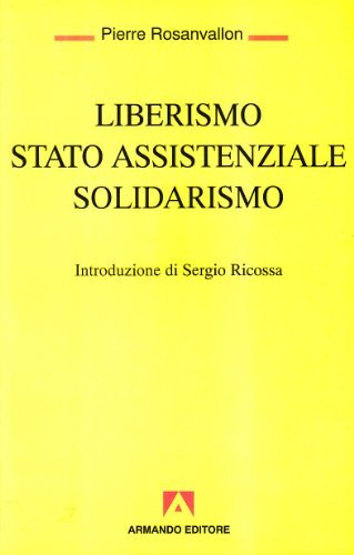 Liberismo, Stato assistenziale, solidarismo di Pierre Rosanvallon edito da Armando Editore