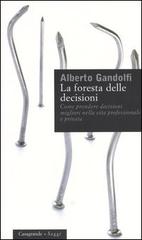 La foresta delle decisioni. Come prendere decisioni migliori nella vita professionale e privata di Alberto Gandolfi edito da Casagrande