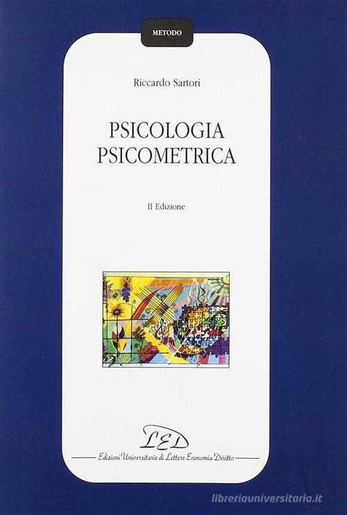 Psicologia psicometrica di Riccardo Sartori edito da LED Edizioni Universitarie