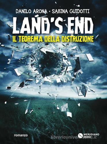 Land's end. Il teorema della distruzione di Danilo Arona, Sabina Guidotti edito da Meridiano Zero