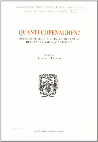 Quanti Copenaghen. Bohr, Heisenberg e le interpretazioni della meccanica quantistica edito da Il Ponte Vecchio