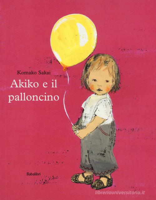 Akiko e il palloncino. Ediz. a colori di Komako Sakai - 9788883624124 in  Fiabe e storie illustrate