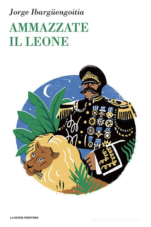 Libro Ammazzate il leone di Jorge Ibargüengoitia Il basilisco di La Nuova Frontiera