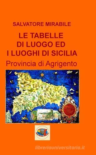 Le tabelle di luoghi ed i luoghi di Sicilia. Provincia di Agrigento di Salvatore Mirabile edito da Museo Mirabile