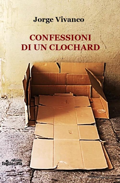 Confessioni di un clochard di Jorge Vivanco edito da Edizioni Fogliodivia