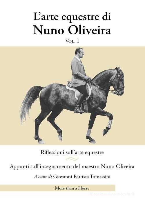 L' arte equestre di Nuno Oliveira vol.1 di Nuno Oliveira edito da More than a Horse