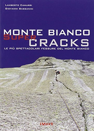 Mont Blanc super cracks. Le più spettacolari fessure del Monte Bianco di Lamberto Camurri, Giovanni Bassanini edito da Idee Verticali