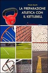 La preparazione atletica con il kettlebell di Nicola Sacchi edito da Nonsolofitness