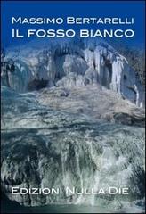 Il fosso bianco di Massimo Bertarelli edito da Nulla Die