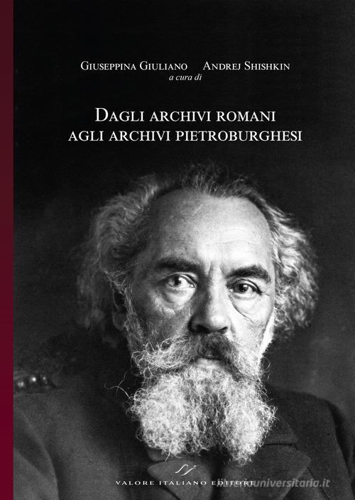 Dagli archivi romani agli archivi pietroburghesi. Nuovi materiali (Collana Correnti d'incontro tra Russia ed Europa - ISSN 3035-1960 - Vol. 02/2024). ?z ??????? a??? edito da Valore Italiano
