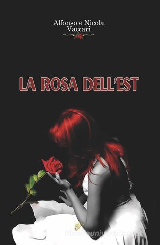 La rosa dell'Est. Nuova ediz. di Alfonso Vaccari, Nicola Vaccari edito da Black Wolf Edition
