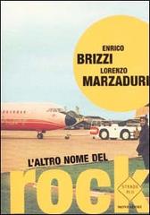 L' altro nome del rock di Enrico Brizzi, Lorenzo Marzaduri edito da Mondadori