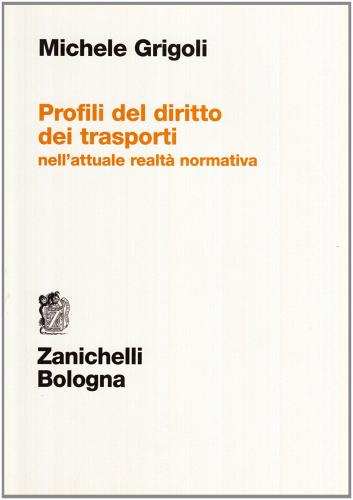 Profili del diritto dei trasporti nell'attuale realtà formativa di Michele Grigoli edito da Zanichelli