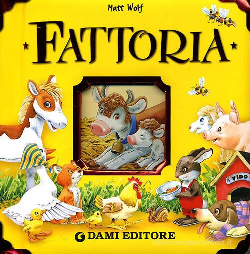 Fattoria. Ediz. illustrata di Tony Wolf, Anna Casalis edito da Dami Editore