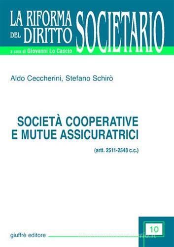 Società cooperative e mutue assicuratrici (artt. 2511-2548 C. c.) di Aldo Ceccherini, Stefano Schirò edito da Giuffrè