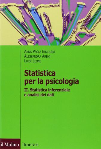 Statistica per la psicologia vol.2 di A. Paola Ercolani, Alessandra Areni, Luigi Leone edito da Il Mulino