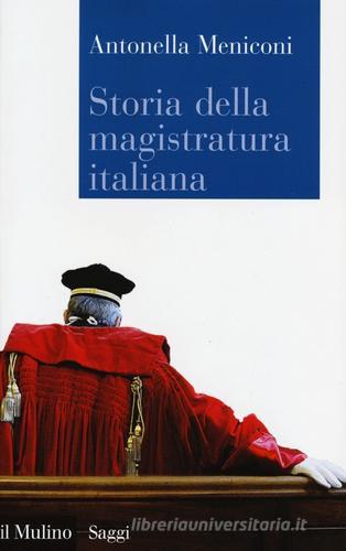 Storia della magistratura italiana di Antonella Meniconi edito da Il Mulino
