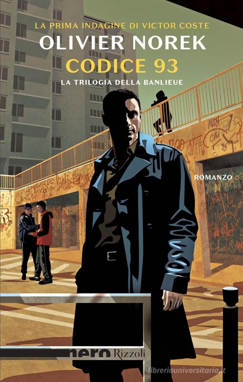 Libro Codice 93. La trilogia della banlieue di Olivier Norek Nero Rizzoli di Rizzoli