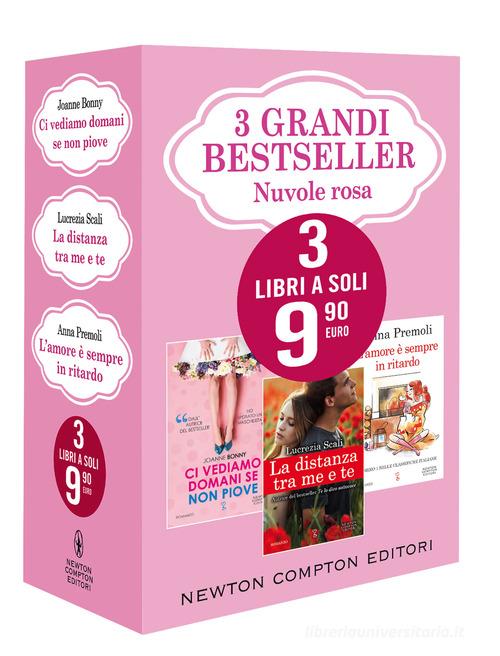 Libro 3 grandi bestseller. Nuvole rosa: Ci vediamo domani se non piove-La distanza tra me e te-L'amore è sempre in ritardo di Joanne Bonny, Lucrezia Scali, Anna Premoli di Newton Compton Editori