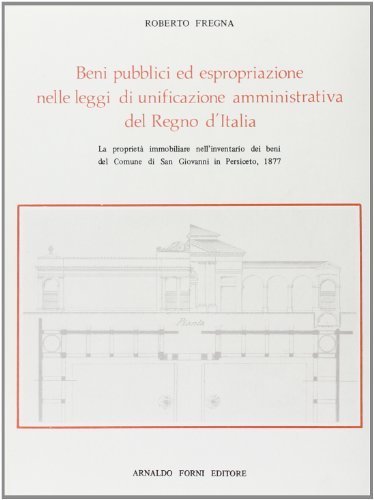 La proprietà immobiliare nell'inventario dei beni del comune di S. Giovanni in Persiceto, 1877 di Roberto Fregna edito da Forni