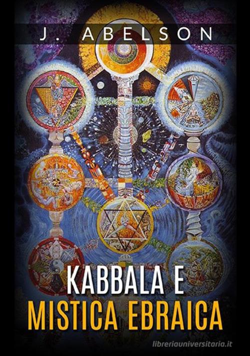 Kabbala e mistica ebraica di Joshua Abelson edito da StreetLib
