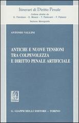 Antiche e nuove tensioni tra colpevolezza e diritto penale artificiale di Antonio Vallini edito da Giappichelli