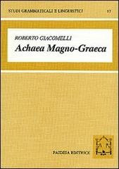 Achaea magno-graeca. Le iscrizioni arcaiche in alfabeto acheo di Magna Grecia di Roberto Giacomelli edito da Paideia