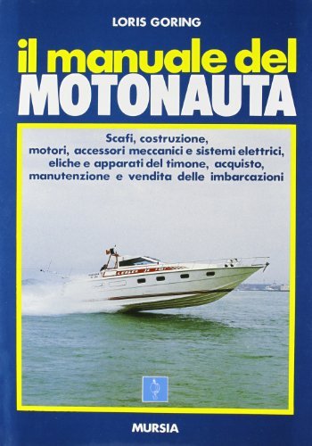 Il manuale del motonauta di Loris Goring edito da Ugo Mursia Editore