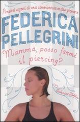 Mamma, posso farmi il piercing? di Federica Pellegrini, Federico Taddia edito da Fabbri