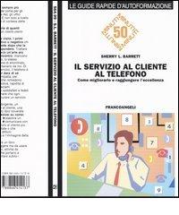 Il servizio al cliente al telefono. Come migliorarlo e raggiungere l'eccellenza di Sherry L. Barrett edito da Franco Angeli