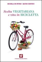 Scelta vegetariana e vita in bicicletta. Una guida per la salute e il benessere di Michela De Petris, Mauro Destino edito da Il Pensiero Scientifico