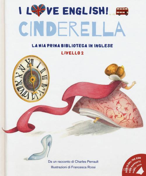 Cinderella da un racconto di Charles Perrault. Livello 2. Ediz. italiana e inglese. Con File audio per il download di Charles Perrault edito da White Star