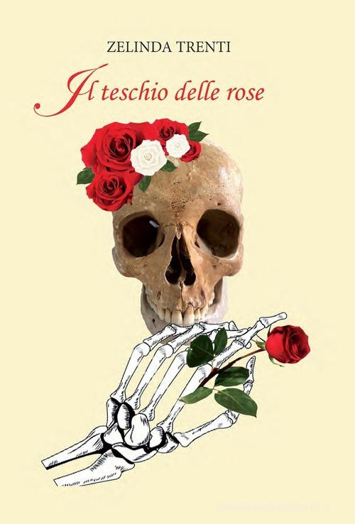 Il teschio delle rose di Zelinda Trenti edito da De Ferrari