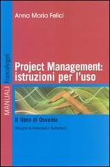 Project management: istruzioni per l'uso. Il libro di Osvaldo di Anna M. Felici edito da Franco Angeli